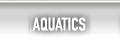 Aquatics